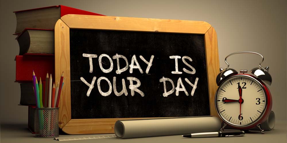 today is your day